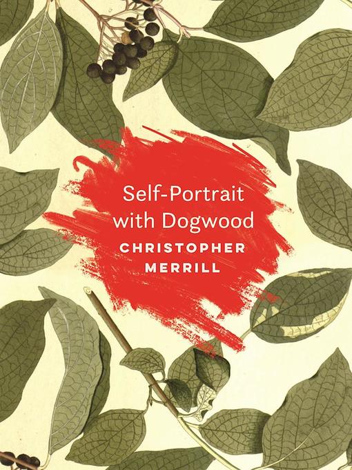 Title details for Self-Portrait with Dogwood by Christopher Merrill - Available